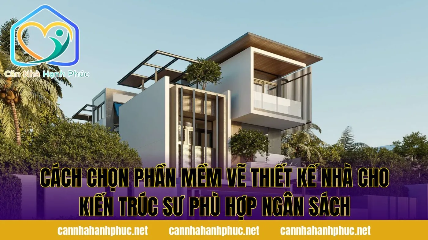 Cách chọn phần mềm vẽ thiết kế nhà cho kiến trúc sư phù hợp ngân sách