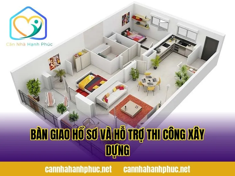 Bàn giao hồ sơ và hỗ trợ thi công xây dựng