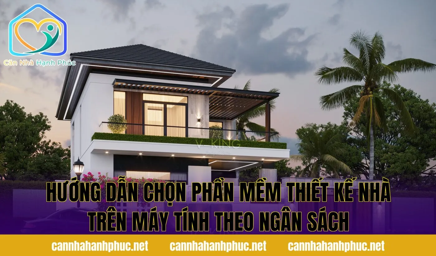Hướng dẫn chọn phần mềm thiết kế nhà trên máy tính theo ngân sách
