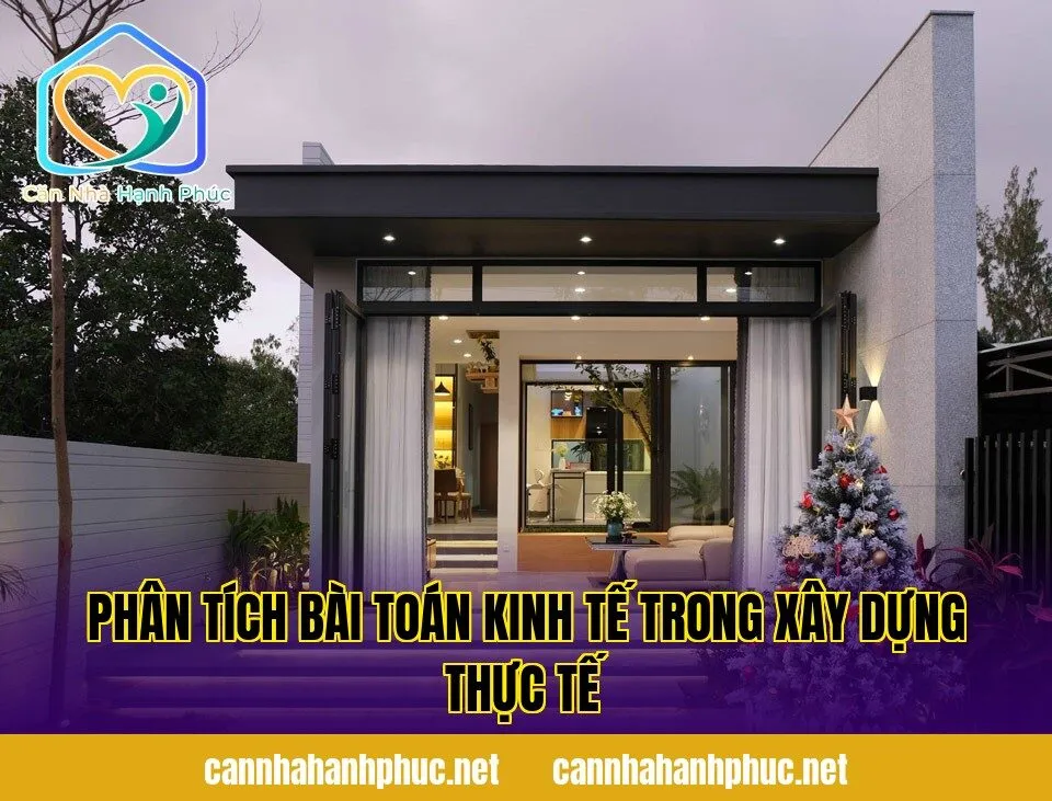 Phân tích bài toán kinh tế trong xây dựng thực tế
