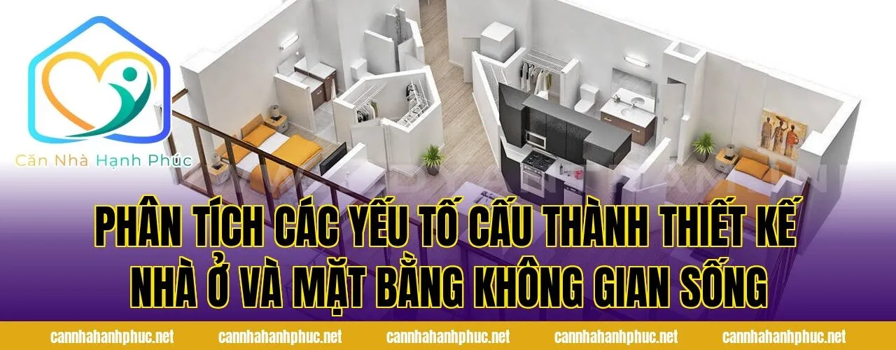 Phân tích các yếu tố cấu thành thiết kế nhà ở và mặt bằng không gian sống